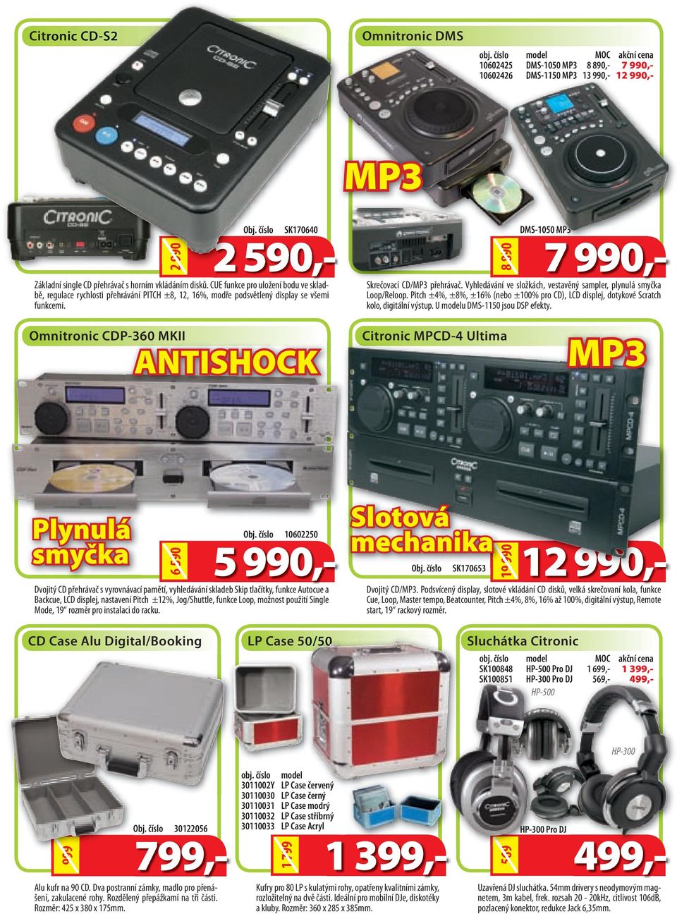 ANTISHOCK SK170640 DMS-1050 MP3 8 890 Citronic MPCD-4 Ultima DMS-1050 MP3 7 990,- Skrečovací CD/MP3 přehrávač. Vyhledávání ve složkách, vestavěný sampler, plynulá smyčka Loop/Reloop.