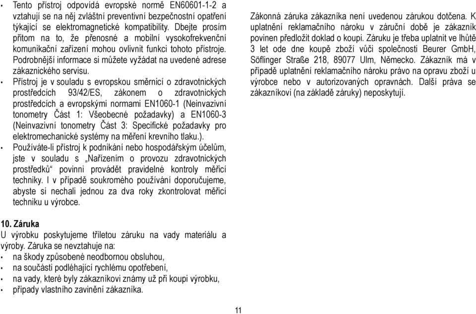 Podrobnější informace si můžete vyžádat na uvedené adrese zákaznického servisu.