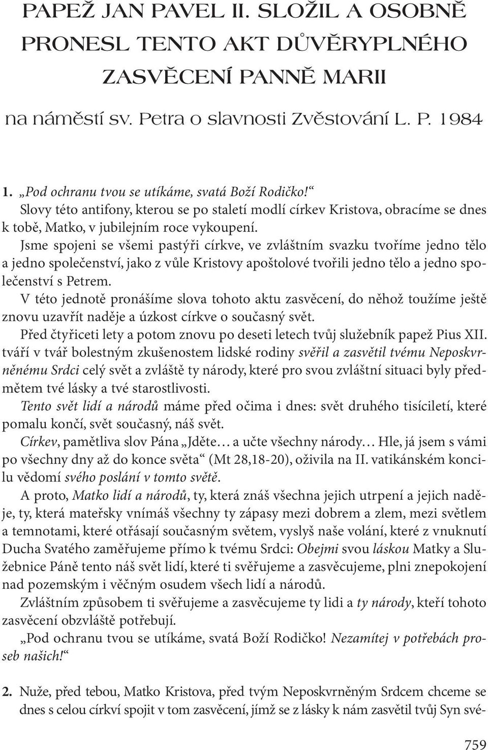 Jsme spojeni se všemi pastýři církve, ve zvláštním svazku tvoříme jedno tělo a jedno společenství, jako z vůle Kristovy apoštolové tvořili jedno tělo a jedno společenství s Petrem.