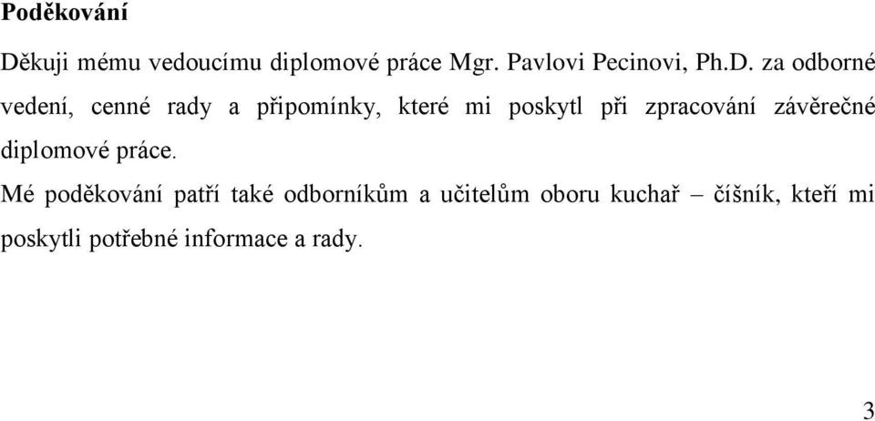 za odborné vedení, cenné rady a připomínky, které mi poskytl při