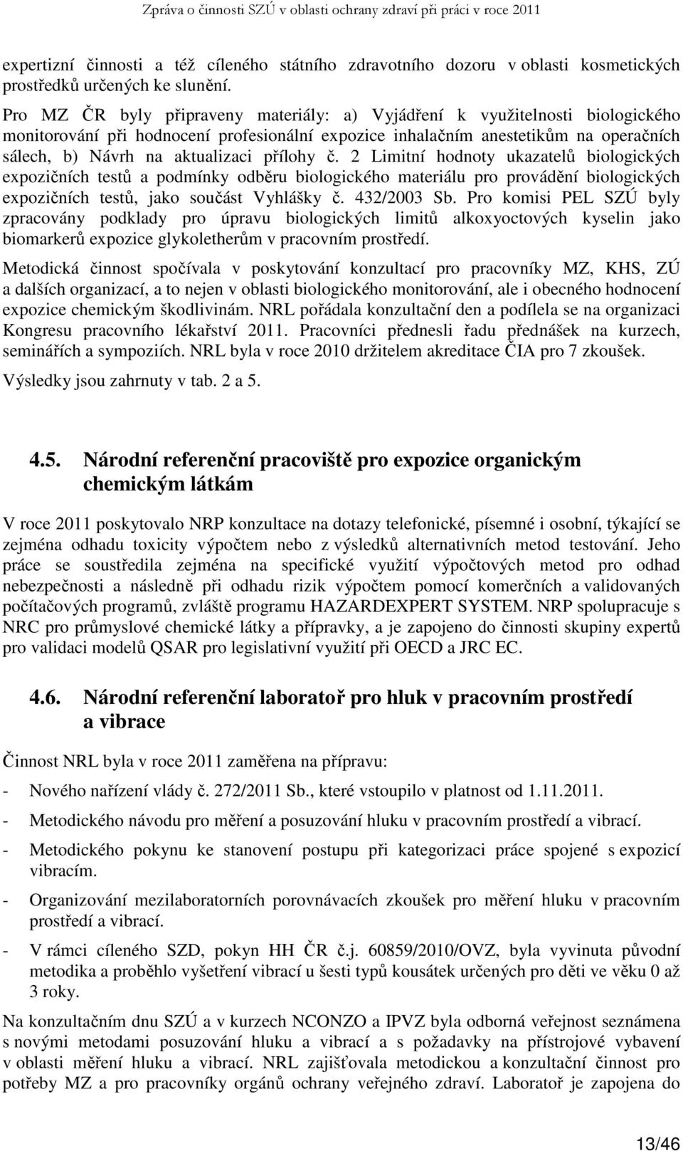 přílohy č. 2 Limitní hodnoty ukazatelů biologických expozičních testů a podmínky odběru biologického materiálu pro provádění biologických expozičních testů, jako součást Vyhlášky č. 432/2003 Sb.