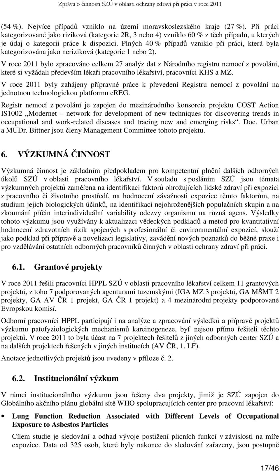 Plných 40 % případů vzniklo při práci, která byla kategorizována jako neriziková (kategorie 1 nebo 2).