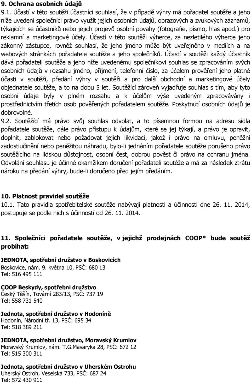 účastníků nebo jejich projevů osobní povahy (fotografie, písmo, hlas apod.) pro reklamní a marketingové účely.