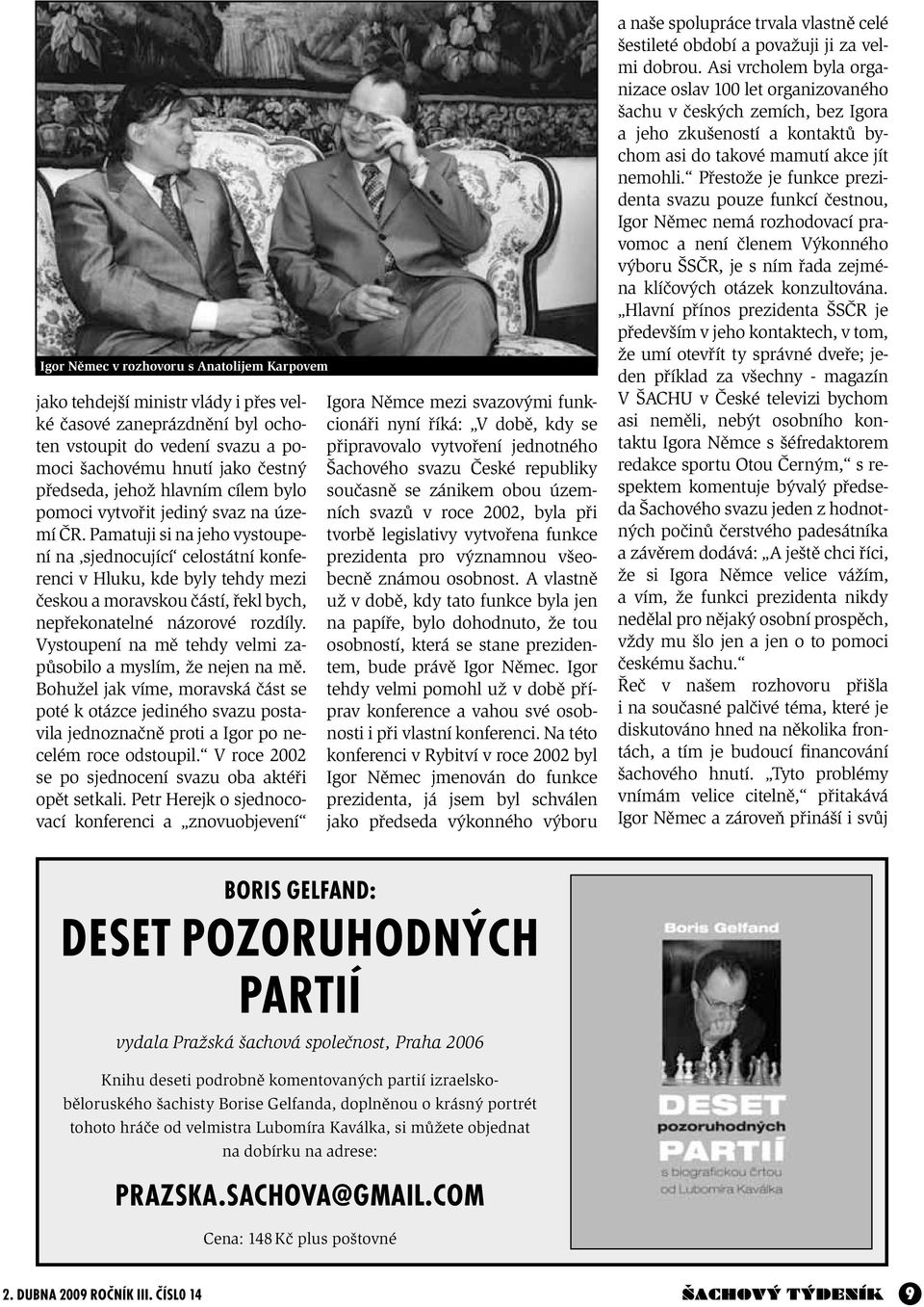 Pamatuji si na jeho vystoupení na sjednocující celostátní konferenci v Hluku, kde byly tehdy mezi českou a moravskou částí, řekl bych, nepřekonatelné názorové rozdíly.