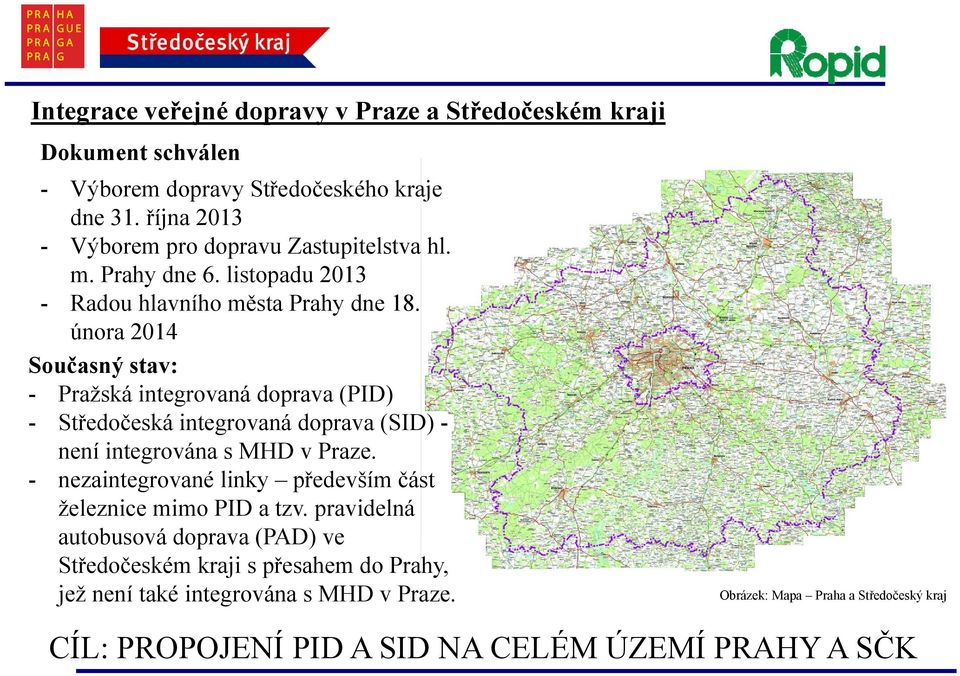 února 2014 Současný stav: - Pražská integrovaná doprava () - Středočeská integrovaná doprava (SID) - není integrována s MHD v Praze.