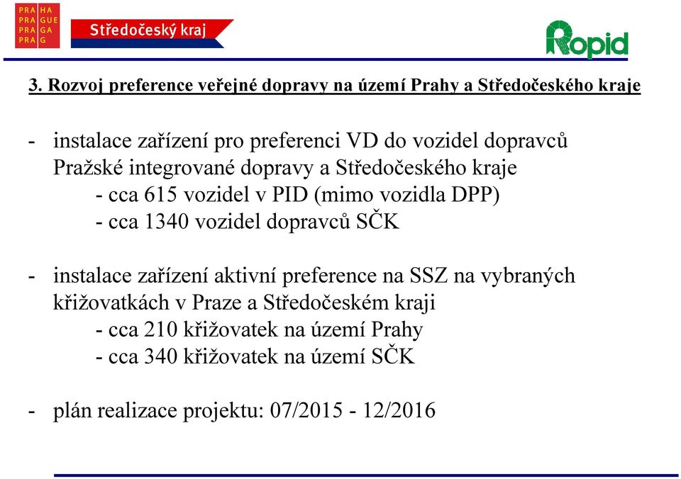 vozidel dopravců SČK - instalace zařízení aktivní preference na SSZ na vybraných křižovatkách v Praze a Středočeském