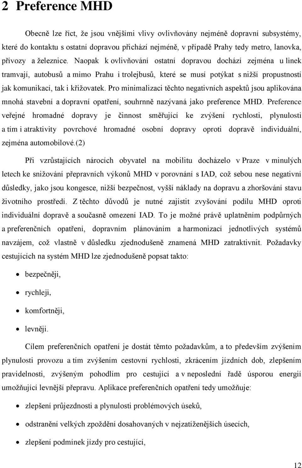 Pro minimalizaci těchto negativních aspektů jsou aplikována mnohá stavební a dopravní opatření, souhrnně nazývaná jako preference MHD.