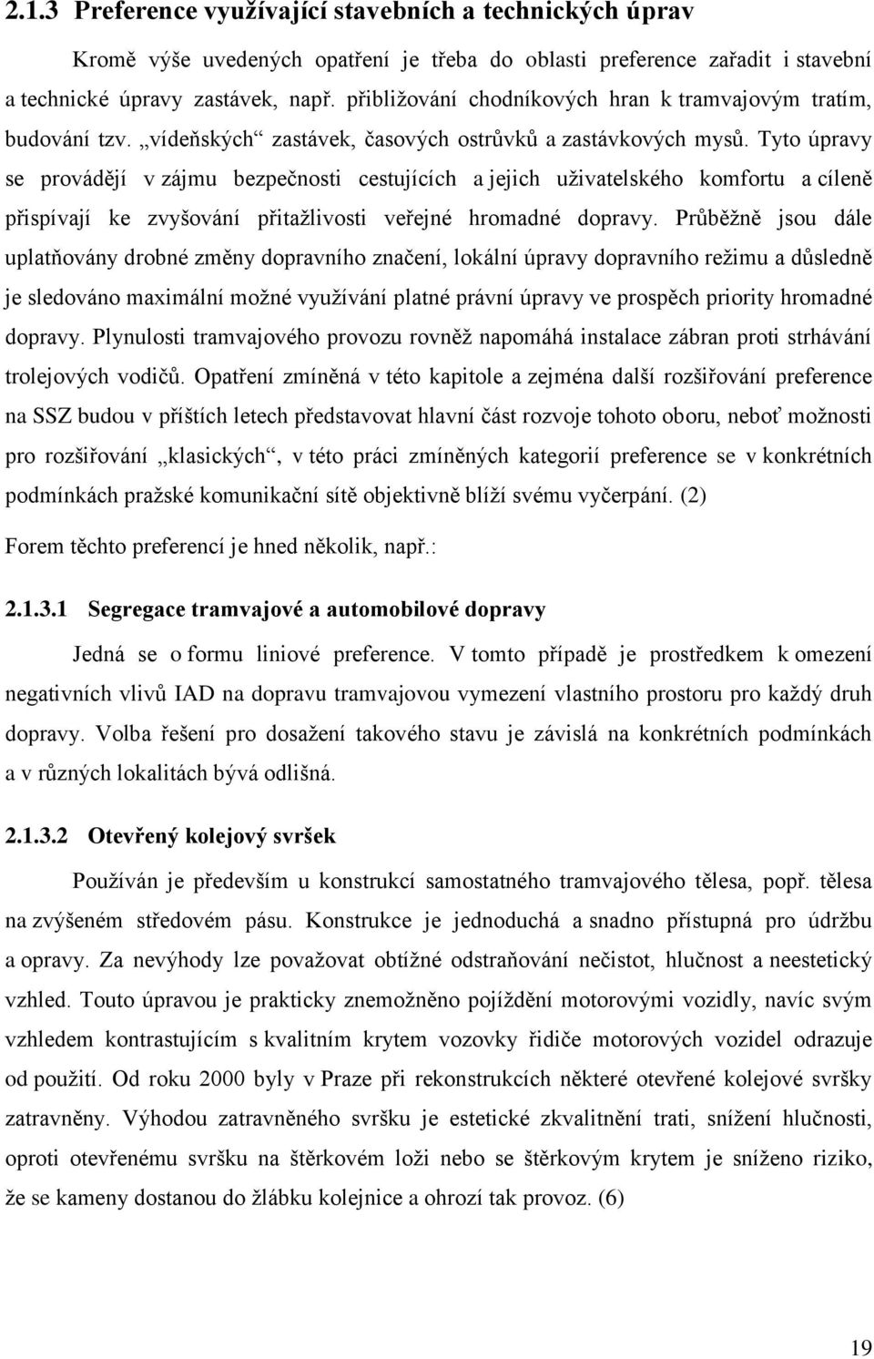 Tyto úpravy se provádějí v zájmu bezpečnosti cestujících a jejich uţivatelského komfortu a cíleně přispívají ke zvyšování přitaţlivosti veřejné hromadné dopravy.