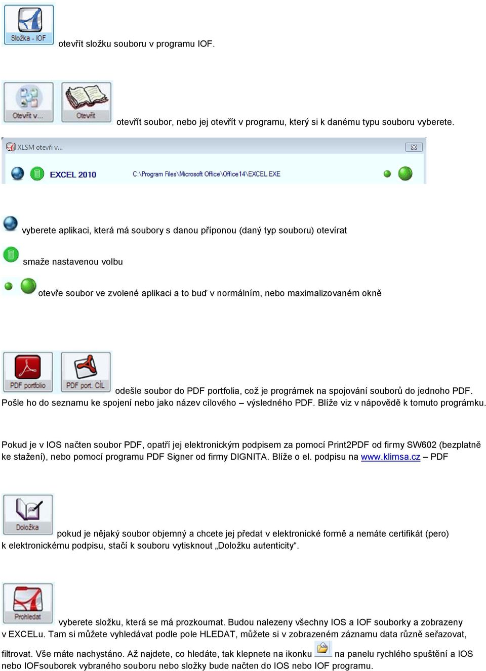 do PDF portfolia, což je prográmek na spojování souborů do jednoho PDF. Pošle ho do seznamu ke spojení nebo jako název cílového výsledného PDF. Blíže viz v nápovědě k tomuto prográmku.