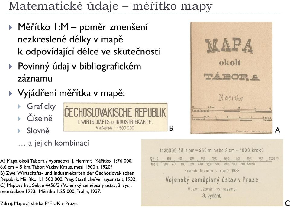 Tábor: Václav Kraus, mezi 1900 a 1920? B) Zwei Wirtschafts- und Industriekarten der Čechoslovakischen Republik. Měřítko 1:1 500 000.