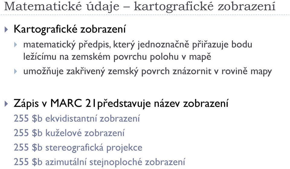 povrch znázornit v rovině mapy Zápis v MARC 21představuje název zobrazení 255 $b ekvidistantní