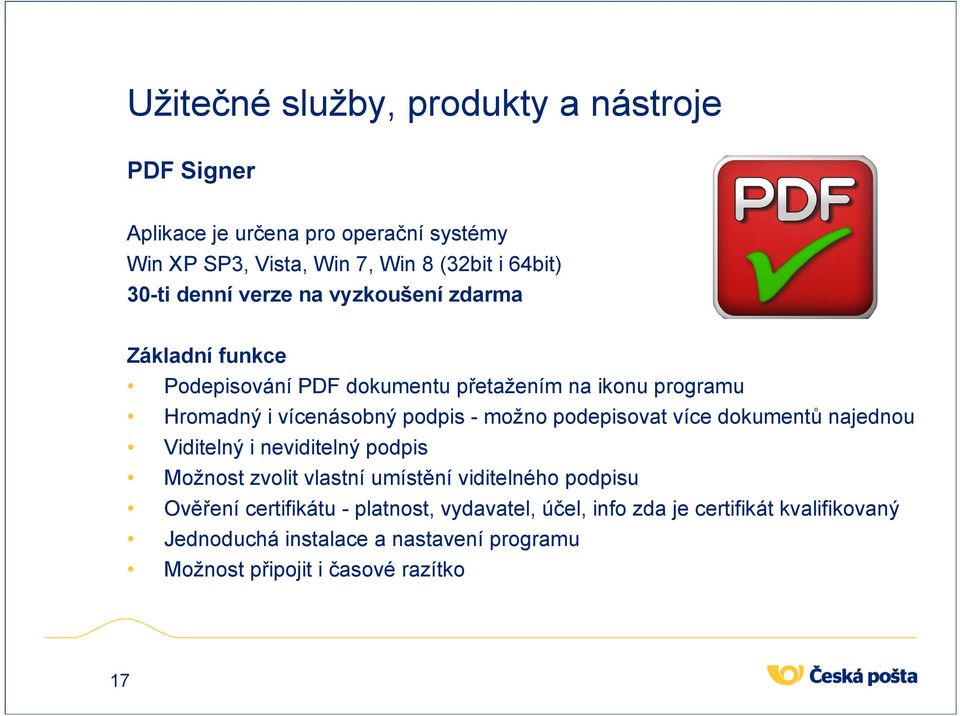 možno podepisovat více dokumentů najednou Viditelný i neviditelný podpis Možnost zvolit vlastní umístění viditelného podpisu Ověření