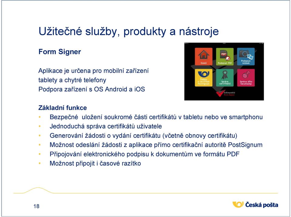 správa certifikátů uživatele Generování žádosti o vydání certifikátu (včetně obnovy certifikátu) Možnost odeslání žádosti z