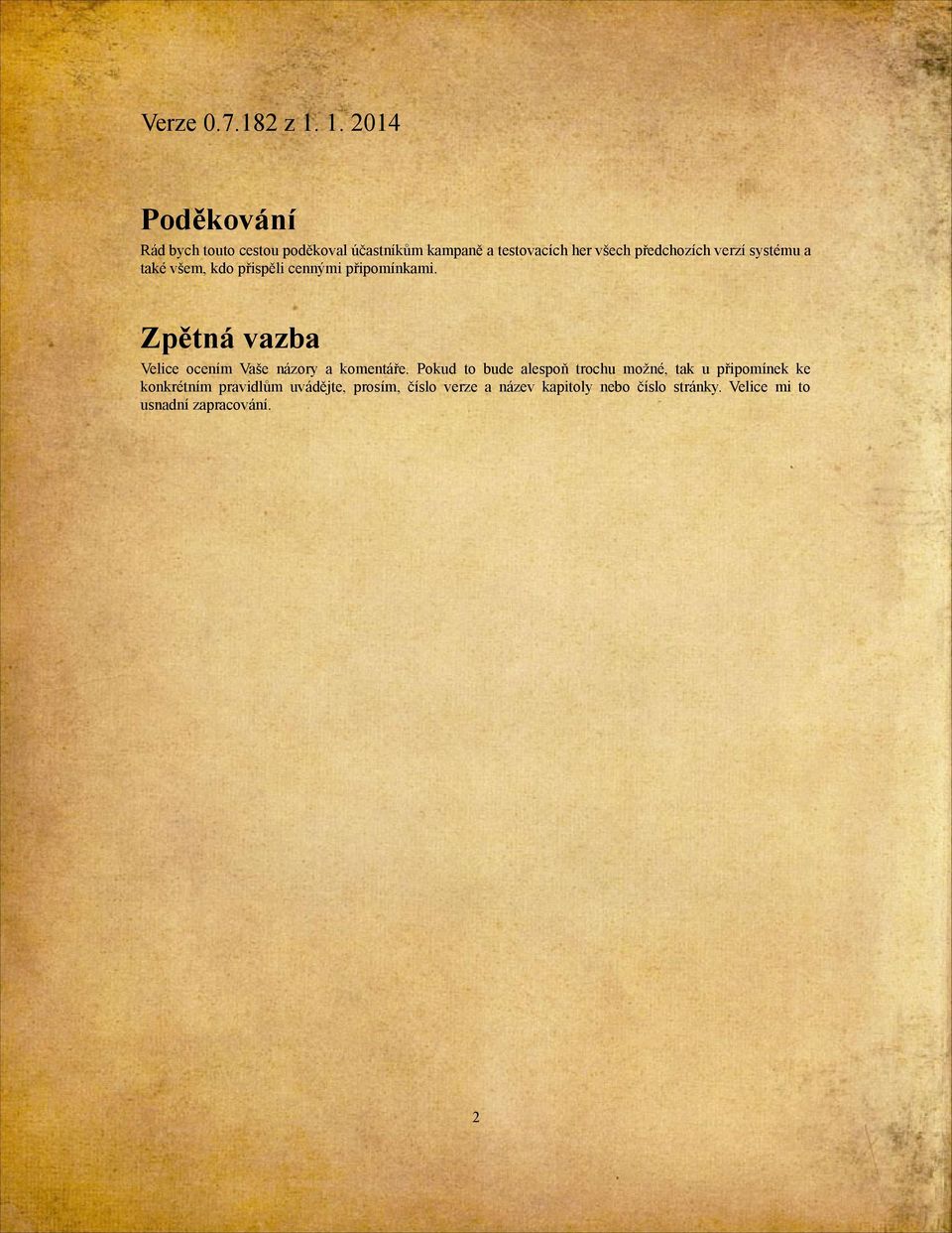 předchozích verzí systému a také všem, kdo přispěli cennými připomínkami.