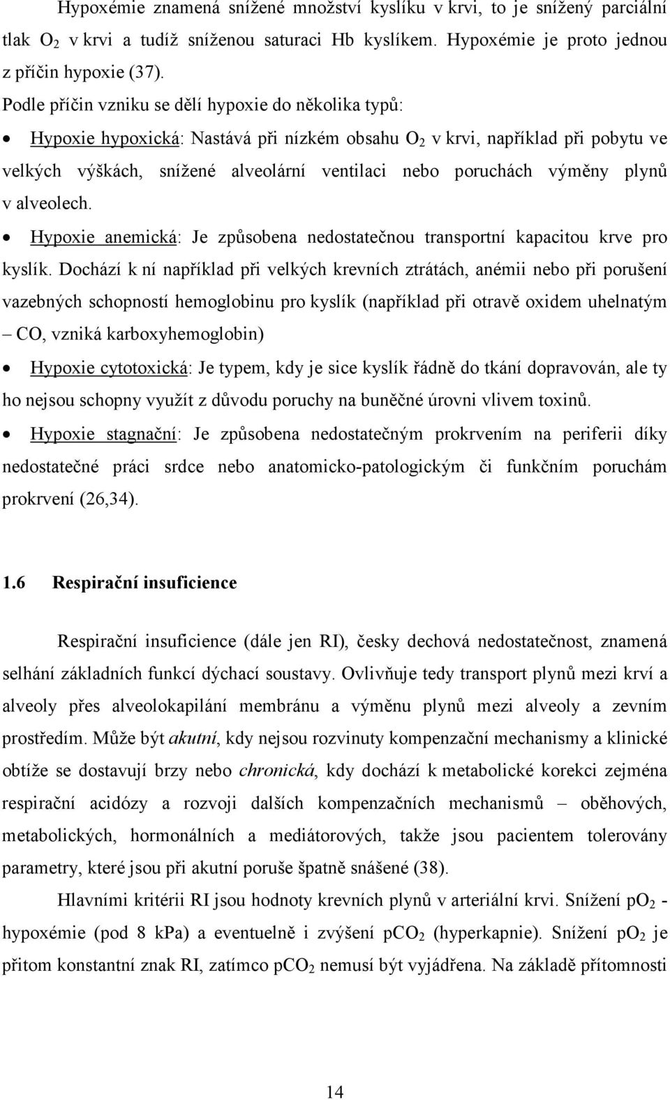 výměny plynů v alveolech. Hypoxie anemická: Je způsobena nedostatečnou transportní kapacitou krve pro kyslík.