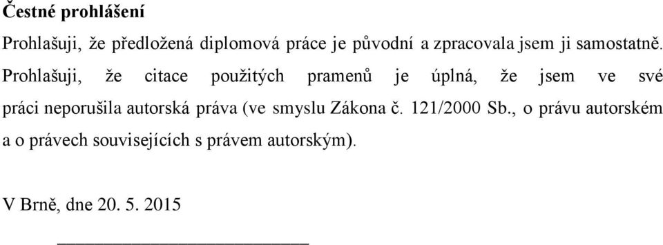 Prohlašuji, že citace použitých pramenů je úplná, že jsem ve své práci