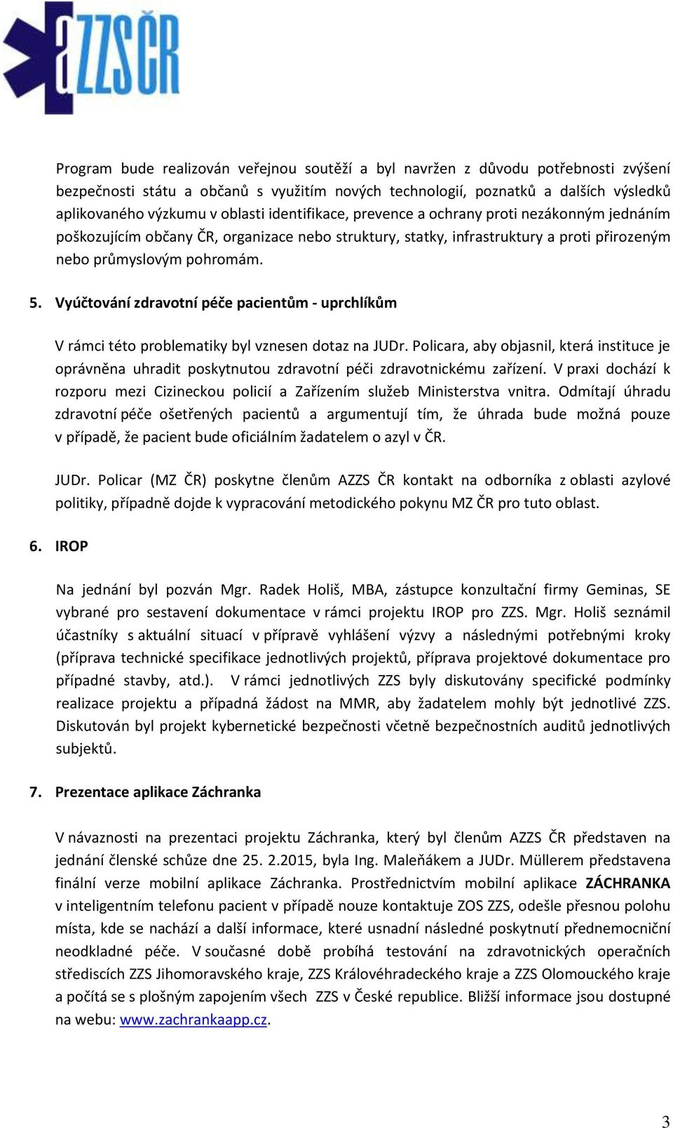 Vyúčtování zdravotní péče pacientům - uprchlíkům V rámci této problematiky byl vznesen dotaz na JUDr.