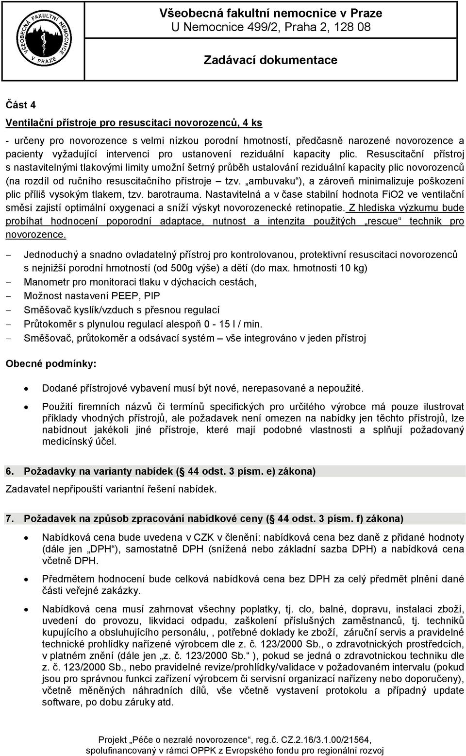 Resuscitační přístroj s nastavitelnými tlakovými limity umožní šetrný průběh ustalování reziduální kapacity plic novorozenců (na rozdíl od ručního resuscitačního přístroje tzv.