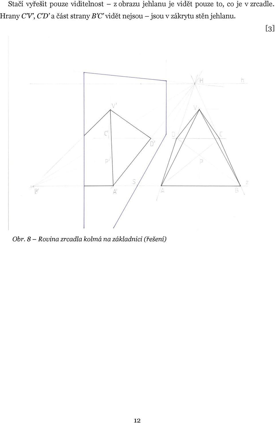 Hrany C V, C D a část strany B C vidět nejsou jsou v