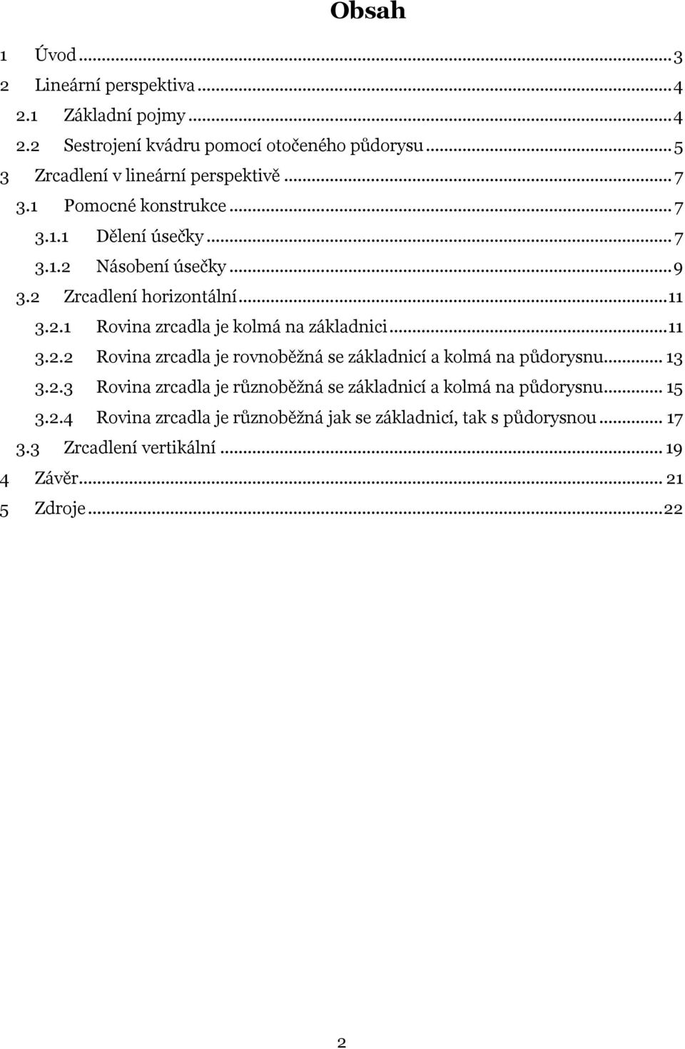 .. 11 3.2.1 Rovina zrcadla je kolmá na základnici... 11 3.2.2 Rovina zrcadla je rovnoběžná se základnicí a kolmá na půdorysnu... 13 3.2.3 Rovina zrcadla je různoběžná se základnicí a kolmá na půdorysnu.