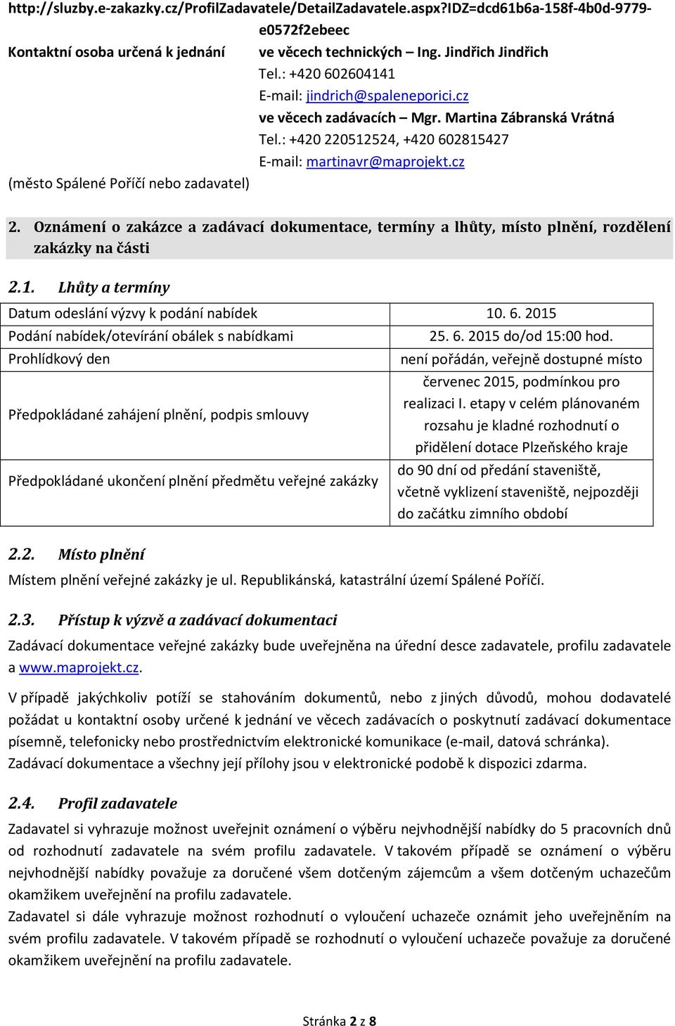 cz (město Spálené Poříčí nebo zadavatel) 2. Oznámení o zakázce a zadávací dokumentace, termíny a lhůty, místo plnění, rozdělení zakázky na části 2.1.