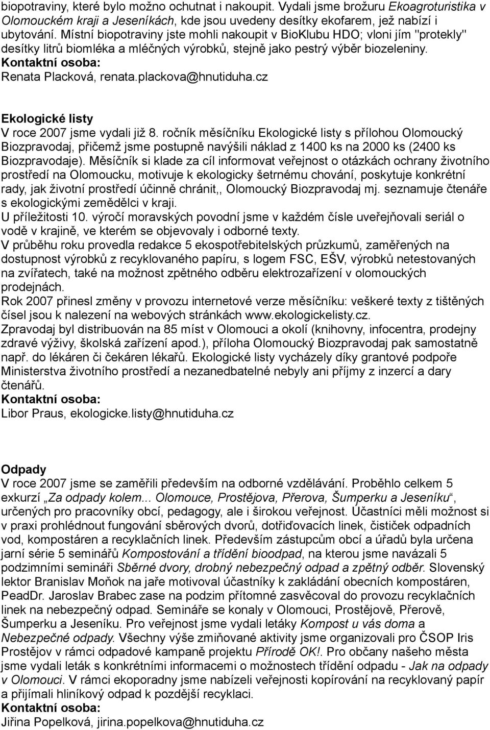 plackova@hnutiduha.cz Ekologické listy V roce 2007 jsme vydali již 8.