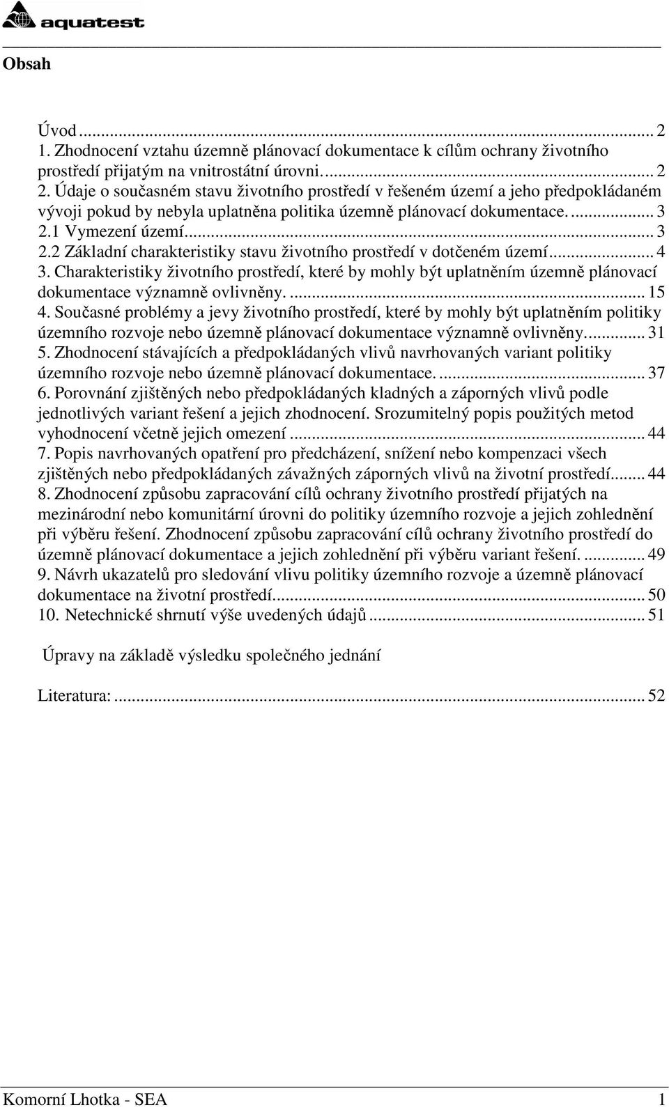 1 Vymezení území... 3 2.2 Základní charakteristiky stavu životního prostředí v dotčeném území... 4 3.