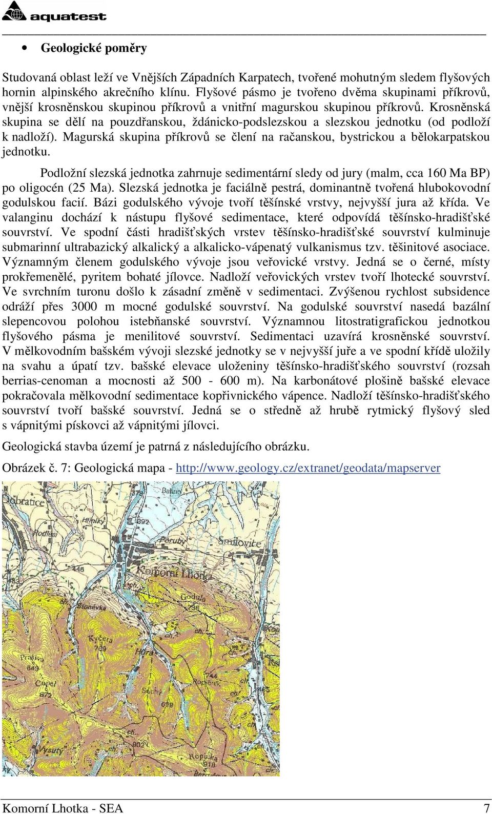 Krosněnská skupina se dělí na pouzdřanskou, ždánicko-podslezskou a slezskou jednotku (od podloží k nadloží). Magurská skupina příkrovů se člení na račanskou, bystrickou a bělokarpatskou jednotku.