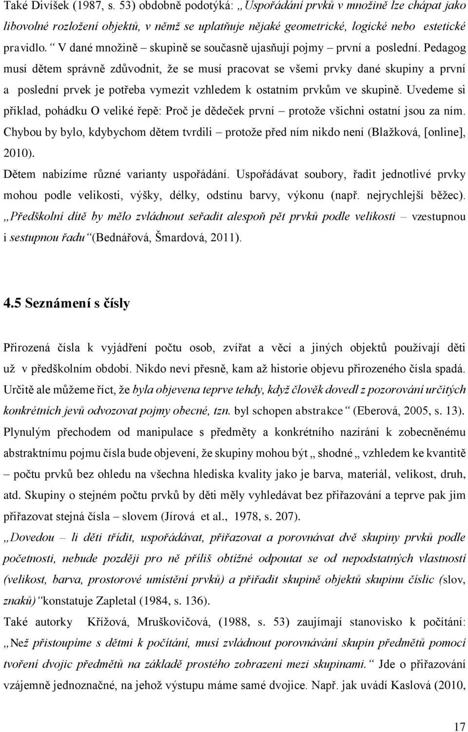 Pedagog musí dětem správně zdůvodnit, že se musí pracovat se všemi prvky dané skupiny a první a poslední prvek je potřeba vymezit vzhledem k ostatním prvkům ve skupině.