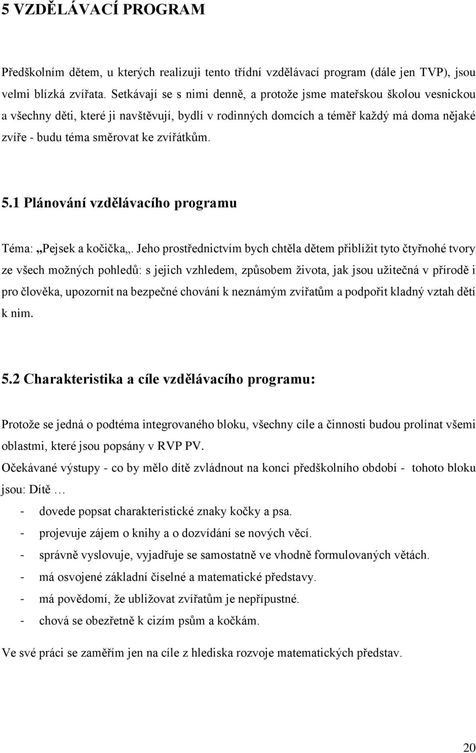 zvířátkům. 5.1 Plánování vzdělávacího programu Téma: Pejsek a kočička.