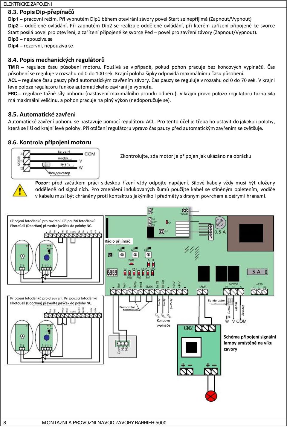 (Zapnout/Vypnout). Dip3 nepouziva se Dip4 rezervni, nepouziva se. 8.4. Popis mechanických regulátorů TMR regulace času působení motoru.