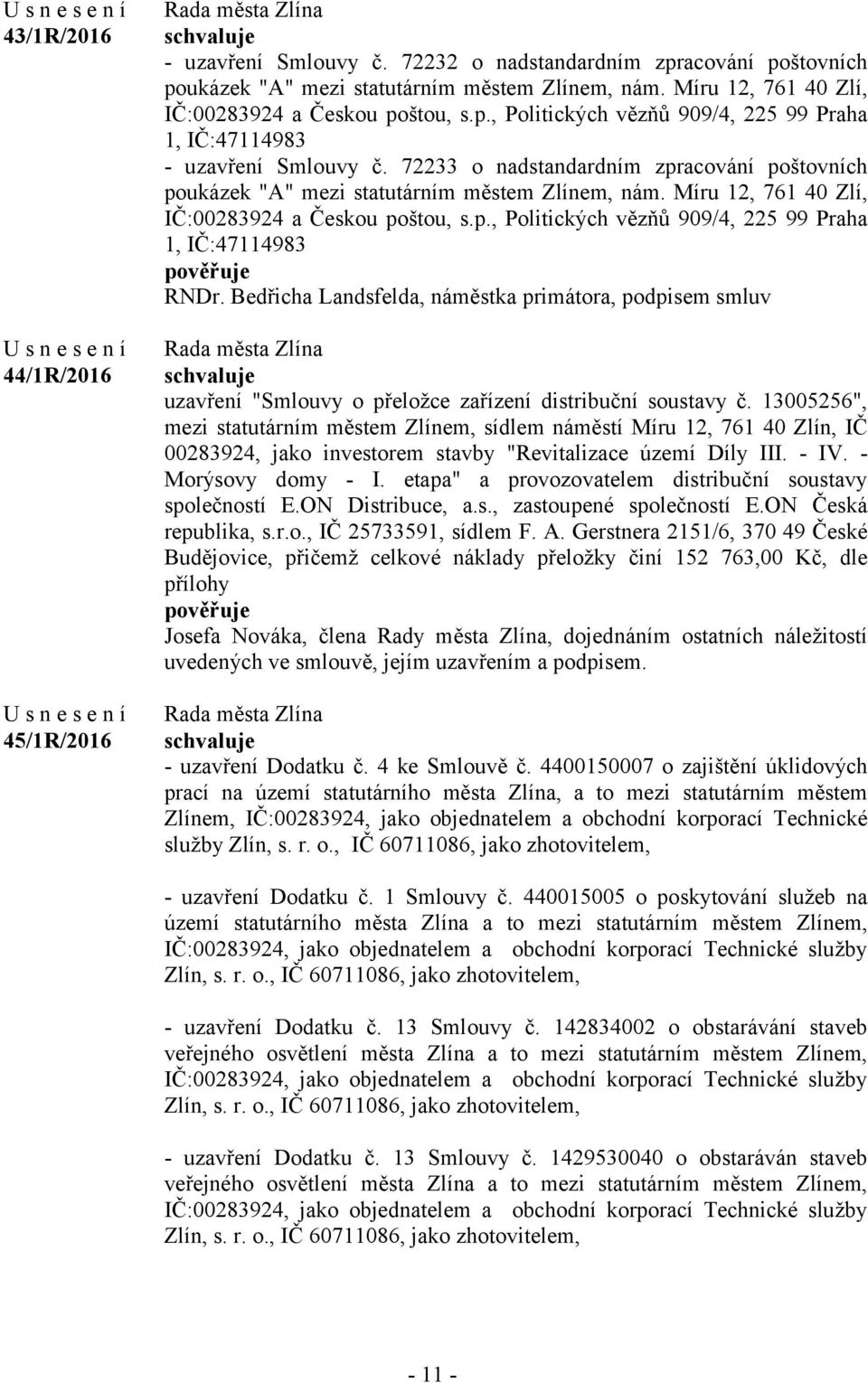 72233 o nadstandardním zpracování poštovních poukázek "A" mezi statutárním městem Zlínem, nám. Míru 12, 761 40 Zlí, IČ:00283924 a Českou poštou, s.p., Politických vězňů 909/4, 225 99 Praha 1, IČ:47114983 RNDr.