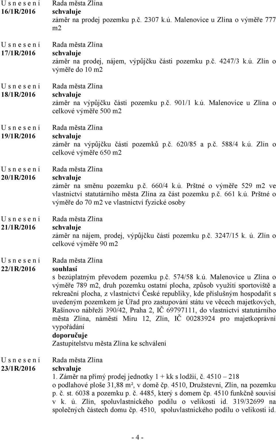 č. 620/85 a p.č. 588/4 k.ú. Zlín o celkové výměře 650 m2 záměr na směnu pozemku p.č. 660/4 k.ú. Prštné o výměře 529 m2 ve vlastnictví statutárního města Zlína za část pozemku p.č. 661 k.ú. Prštné o výměře do 70 m2 ve vlastnictví fyzické osoby záměr na nájem, prodej, výpůjčku částí pozemku p.