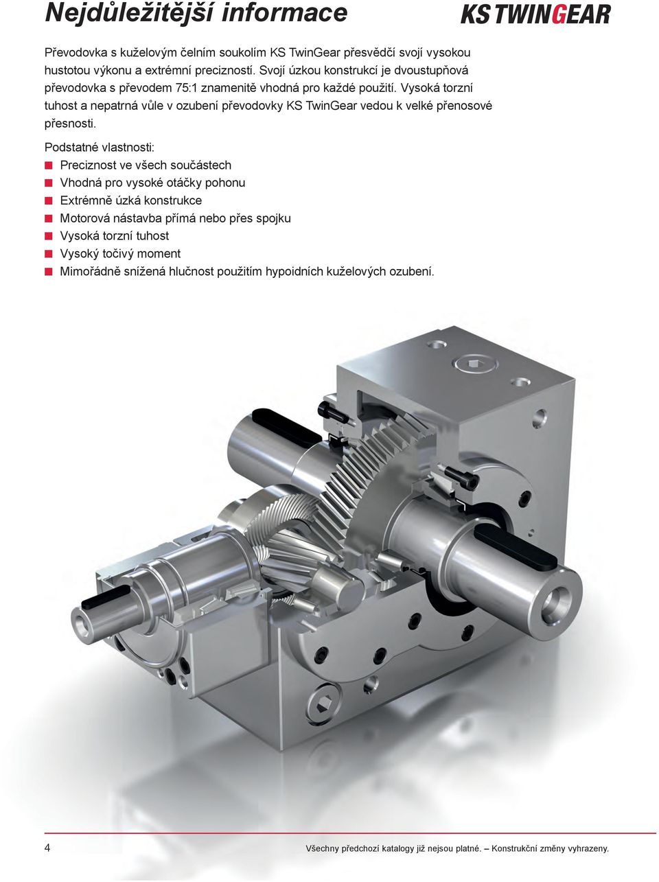 Vysoká torzní tuhost a nepatrná vůle v ozubení převodovky KS TwinGear vedou k velké přenosové přesnosti.