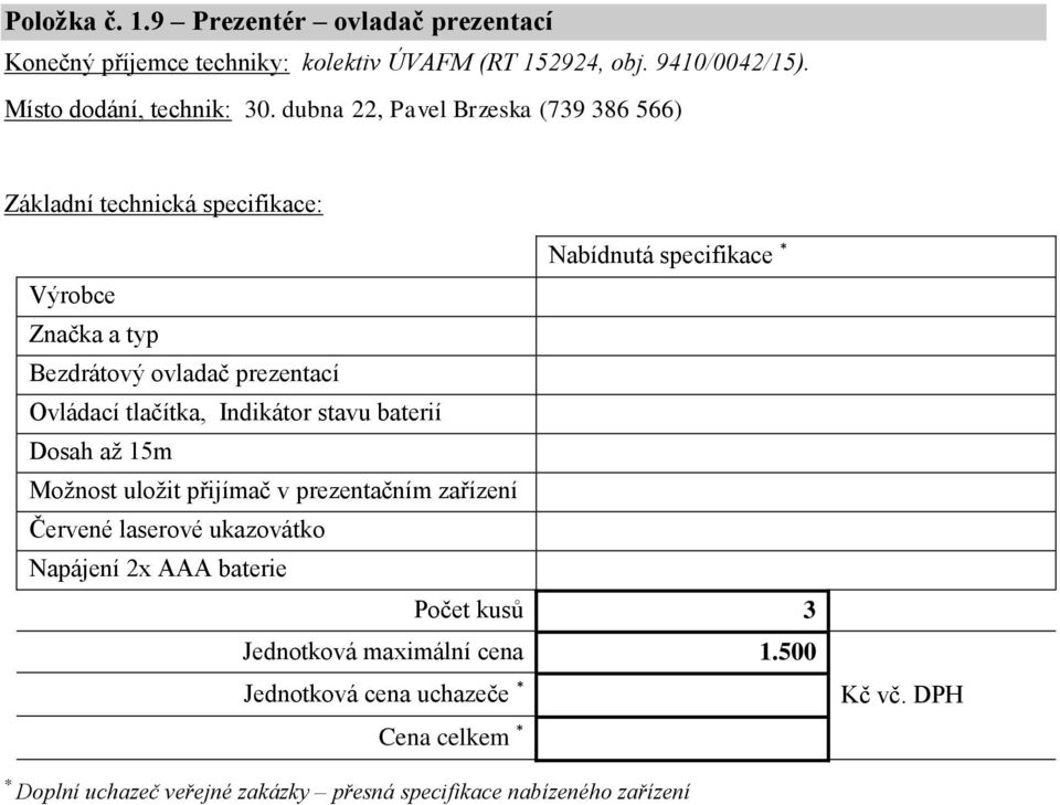 dubna 22, Pavel Brzeska (739 386 566) Nabídnutá specifikace Bezdrátový ovladač prezentací Ovládací tlačítka, Indikátor stavu