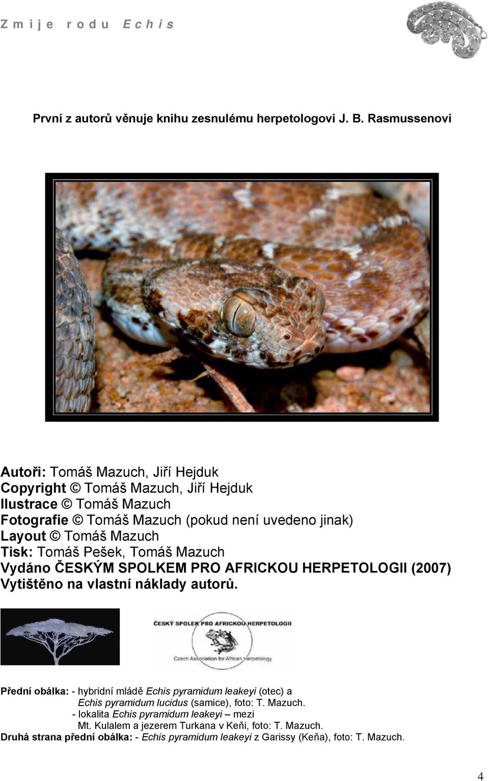 Tomáš Mazuch Tisk: Tomáš Pešek, Tomáš Mazuch Vydáno ČESKÝM SPOLKEM PRO AFRICKOU HERPETOLOGII (2007) Vytištěno na vlastní náklady autorů.