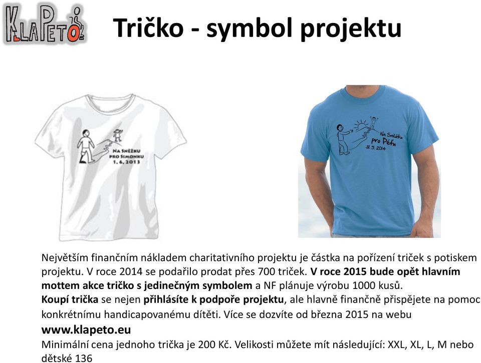 V roce 2015 bude opět hlavním mottem akce tričko s jedinečným symbolem a NF plánuje výrobu 1000 kusů.