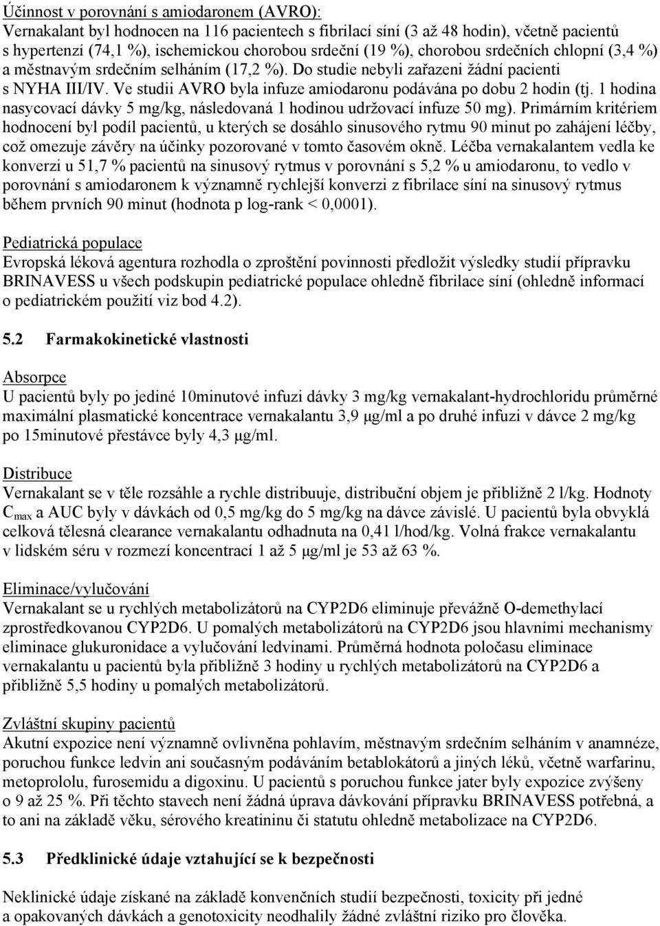 1 hodina nasycovací dávky 5 mg/kg, následovaná 1 hodinou udržovací infuze 50 mg).