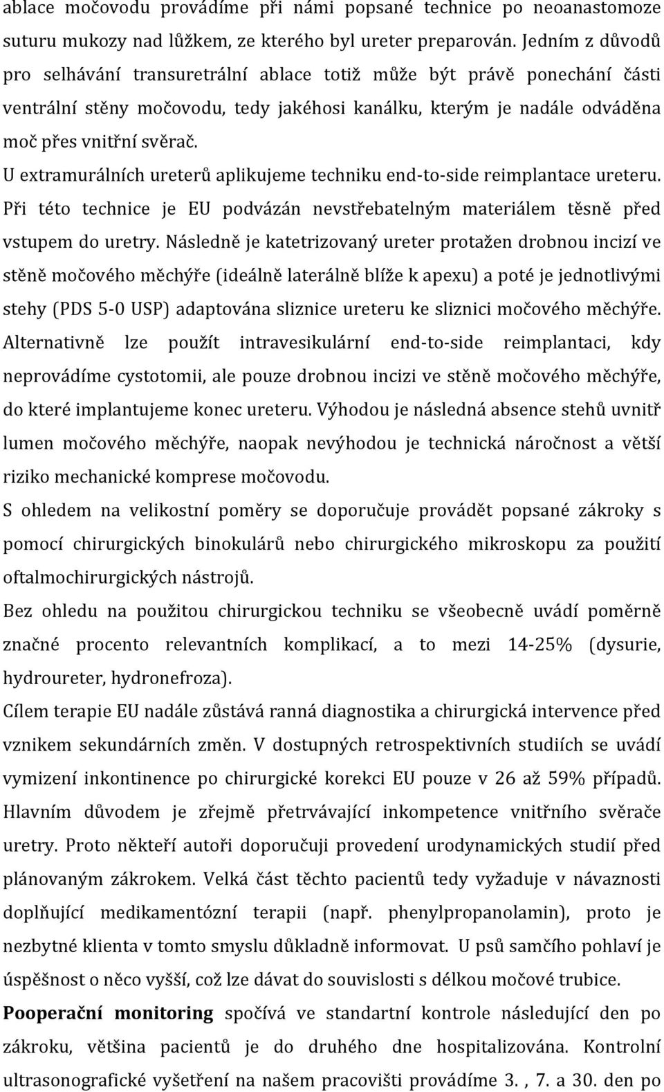 U extramurálních ureterů aplikujeme techniku end- to- side reimplantace ureteru. Při této technice je EU podvázán nevstřebatelným materiálem těsně před vstupem do uretry.