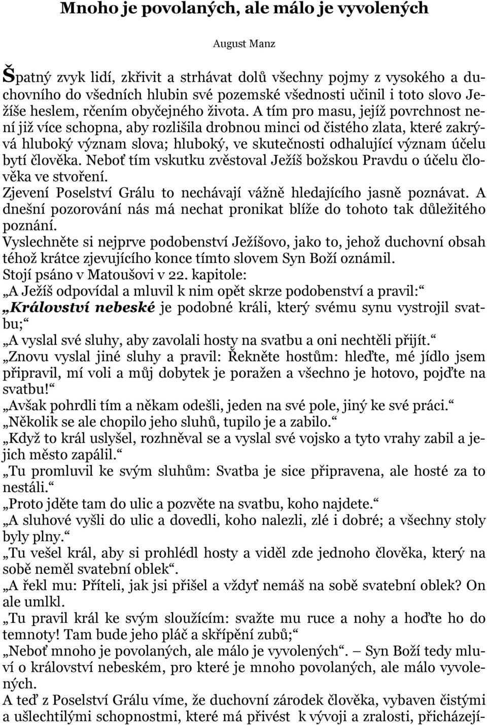 A tím pro masu, jejíž povrchnost není již více schopna, aby rozlišila drobnou minci od čistého zlata, které zakrývá hluboký význam slova; hluboký, ve skutečnosti odhalující význam účelu bytí člověka.