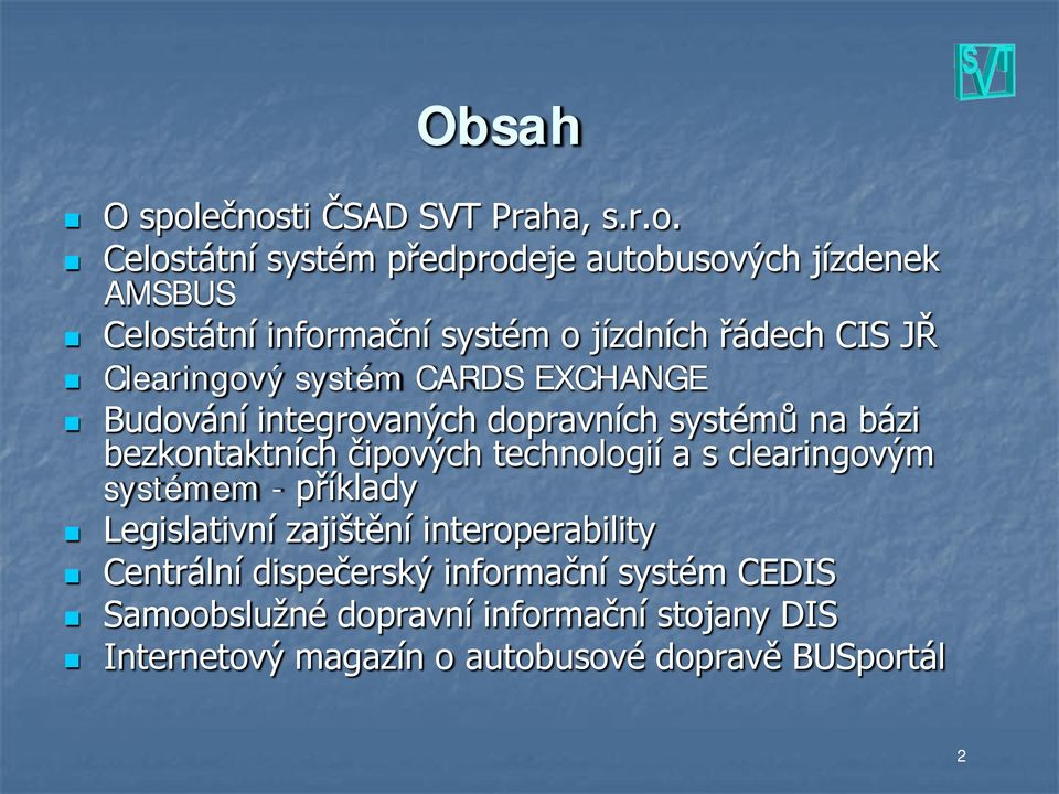 jízdních řádech CIS JŘ Clearingový systém CARDS EXCHANGE Budování integrovaných dopravních systémů na bázi bezkontaktních