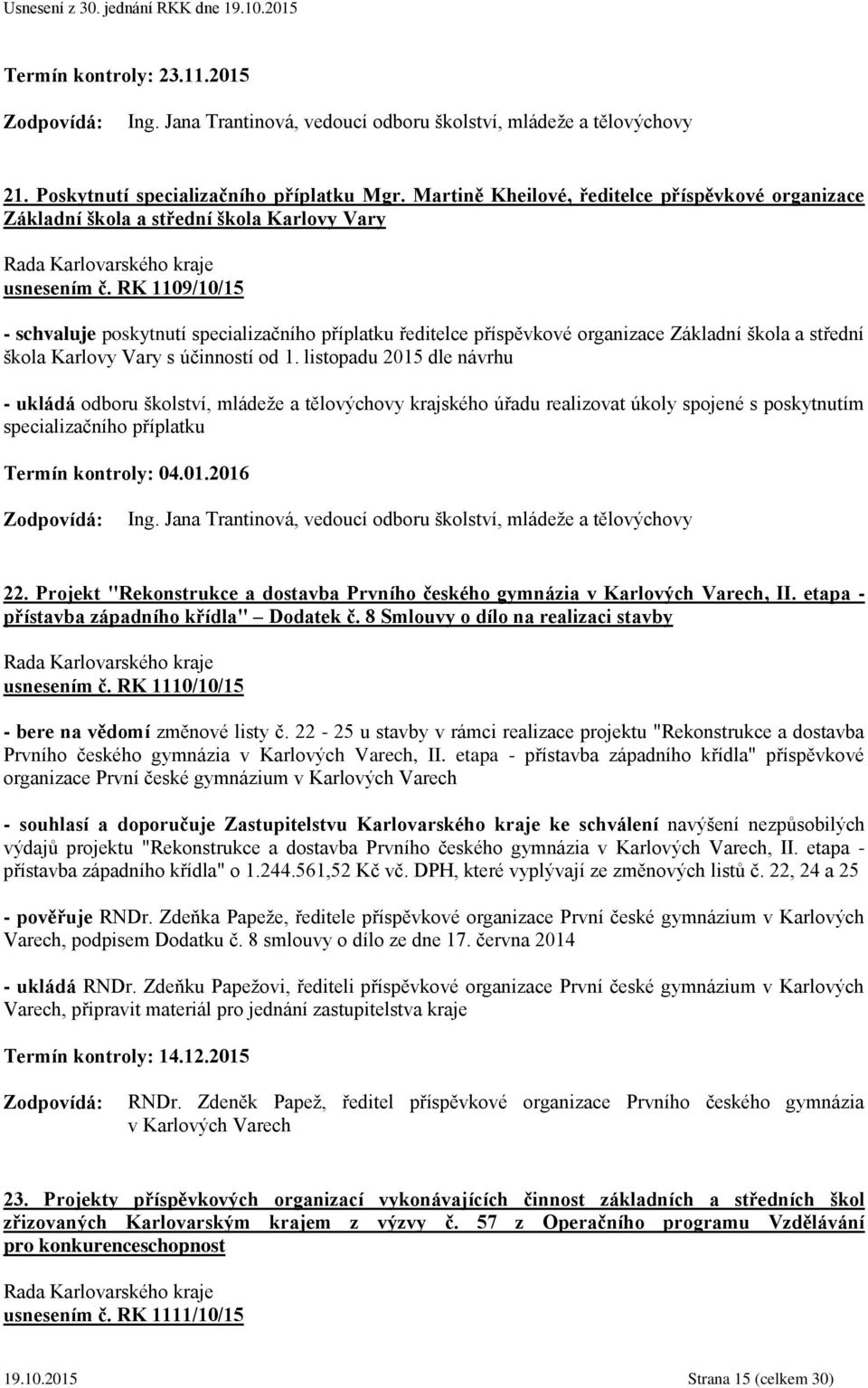 RK 1109/10/15 - schvaluje poskytnutí specializačního příplatku ředitelce příspěvkové organizace Základní škola a střední škola Karlovy Vary s účinností od 1.