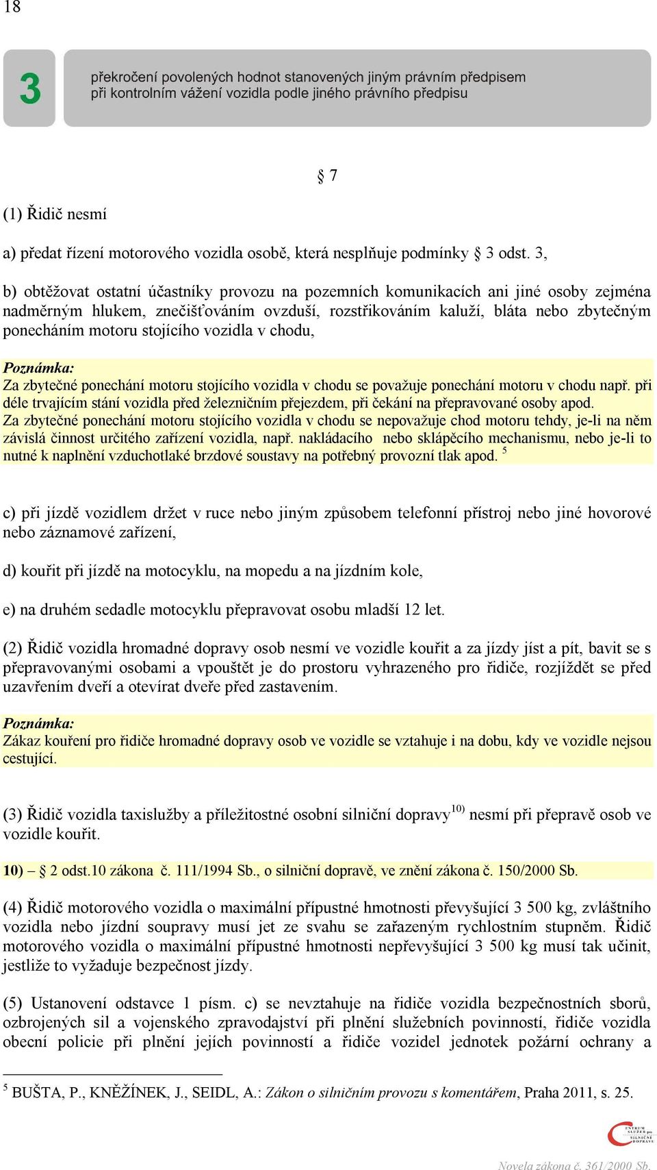 stojícího vozidla v chodu, Poznámka: Za zbytečné ponechání motoru stojícího vozidla v chodu se považuje ponechání motoru v chodu např.