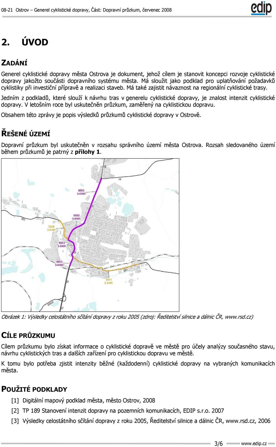 Jedním z podkladů, které slouží k návrhu tras v generelu cyklistické dopravy, je znalost intenzit cyklistické dopravy. V letošním roce byl uskutečněn průzkum, zaměřený na cyklistickou dopravu.