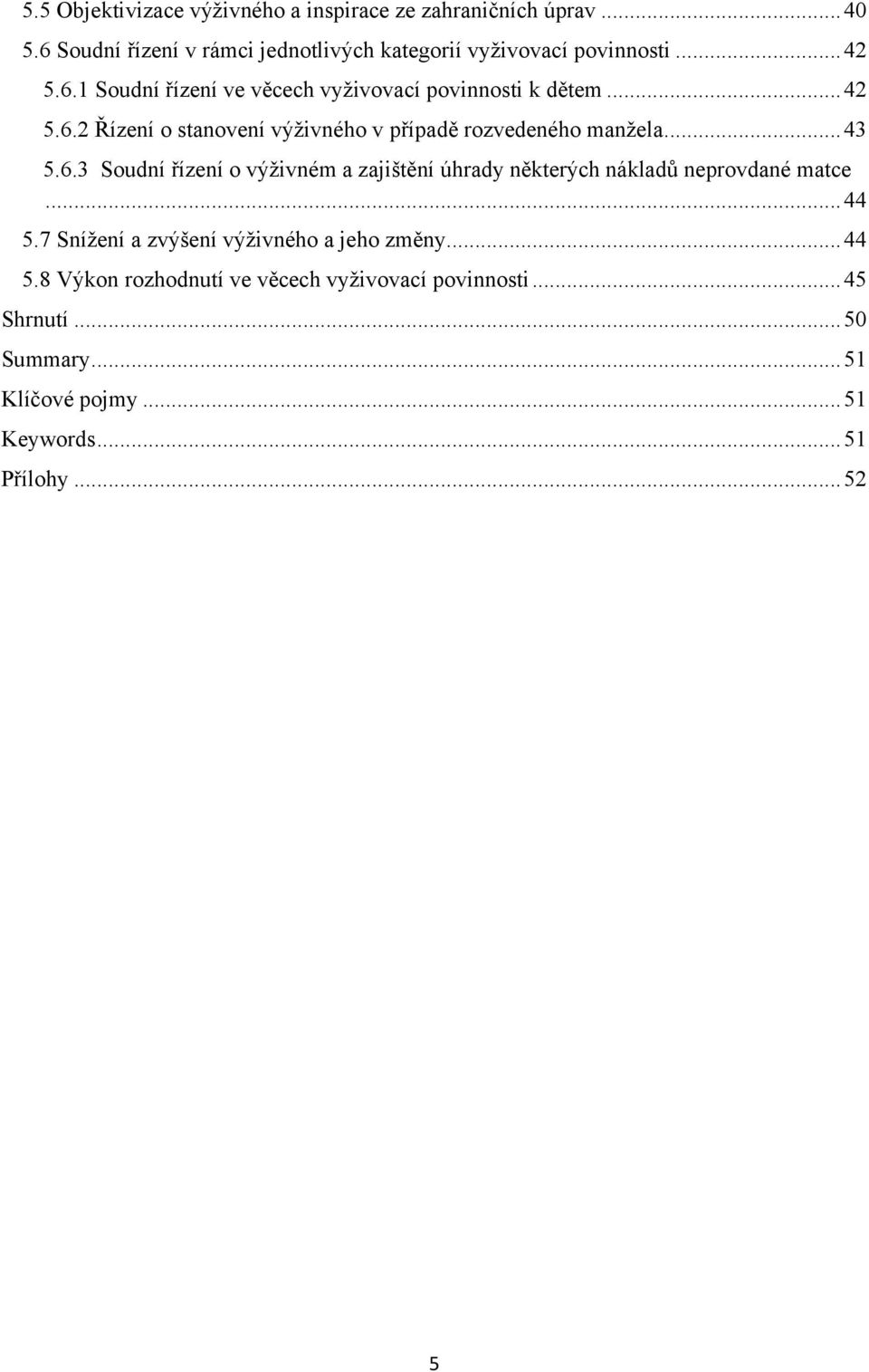 .. 43 5.6.3 Soudní řízení o výţivném a zajištění úhrady některých nákladů neprovdané matce... 44 5.