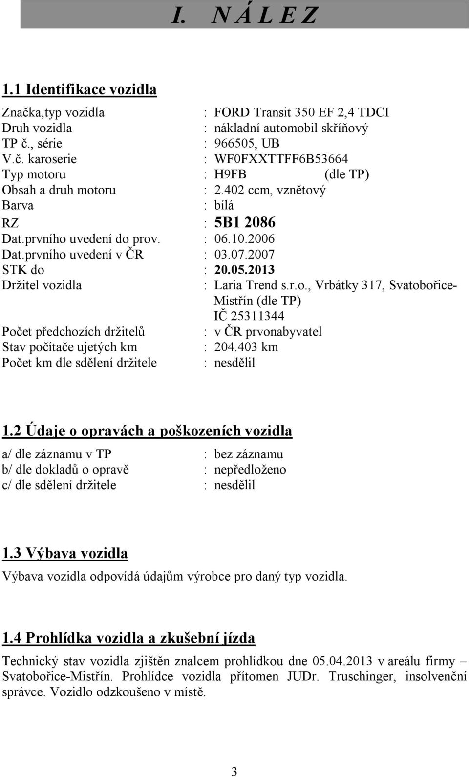 403 km Počet km dle sdělení držitele : nesdělil 1.