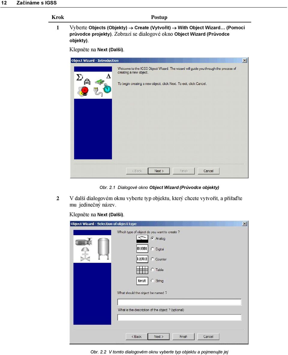 1 Dialogové okno Object Wizard (Průvodce objekty) 2 V další dialogovém oknu vyberte typ objektu, který chcete