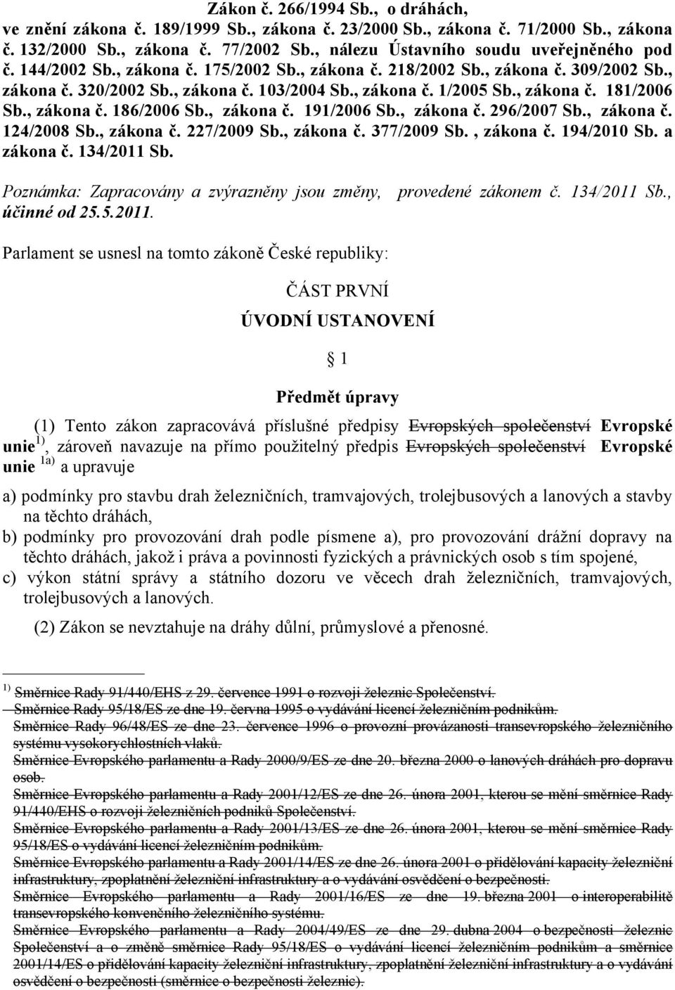 , zákona č. 181/2006 Sb., zákona č. 186/2006 Sb., zákona č. 191/2006 Sb., zákona č. 296/2007 Sb., zákona č. 124/2008 Sb., zákona č. 227/2009 Sb., zákona č. 377/2009 Sb., zákona č. 194/2010 Sb.