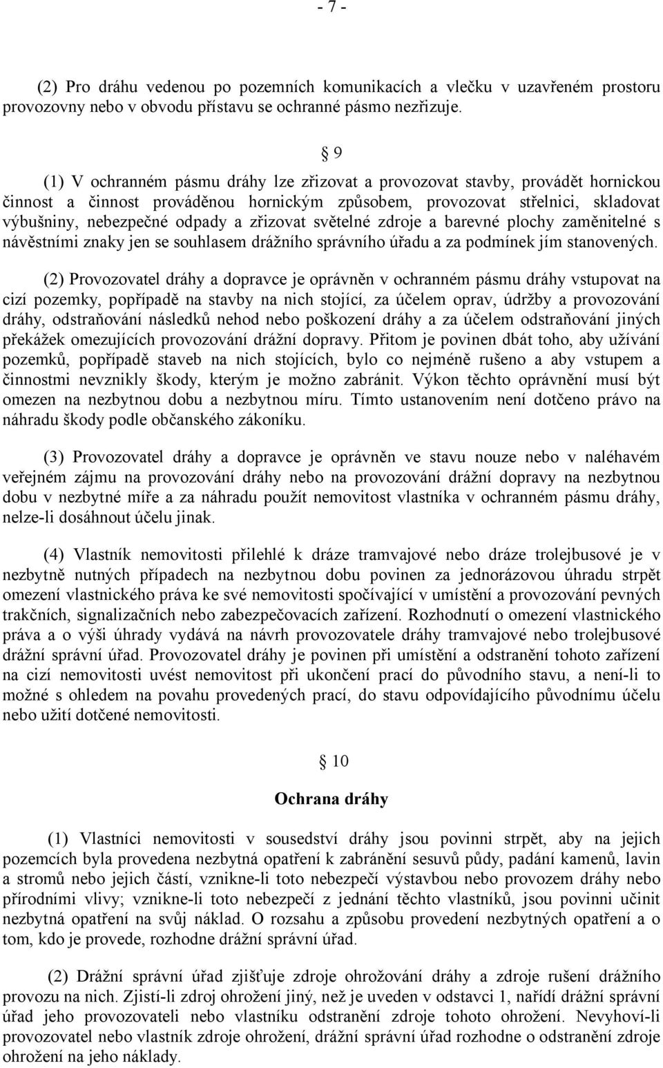 zřizovat světelné zdroje a barevné plochy zaměnitelné s návěstními znaky jen se souhlasem drážního správního úřadu a za podmínek jím stanovených.