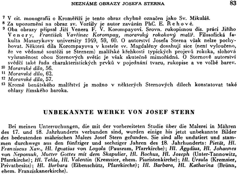 Filosofická fakulta Masarykovy university 1949, 59, 60. O autorství Josefa Sterna však nelze pochybovat. Některá díla Korompayova v kostele sv.